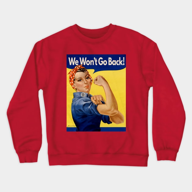 Rosie The Riveter "We Won't Go Back" Crewneck Sweatshirt by Pandora's Tees